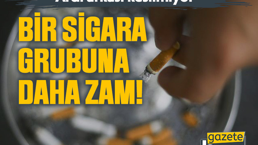 Ardı arkası kesilmiyor. Bir sigara grubuna daha zam!