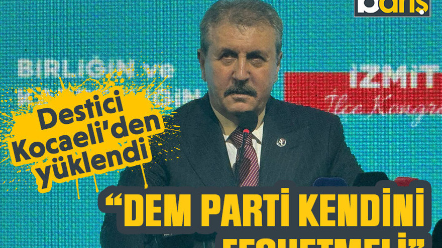 Destici, Kocaeli’den yüklendi “DEM Parti kendini feshetmeli”