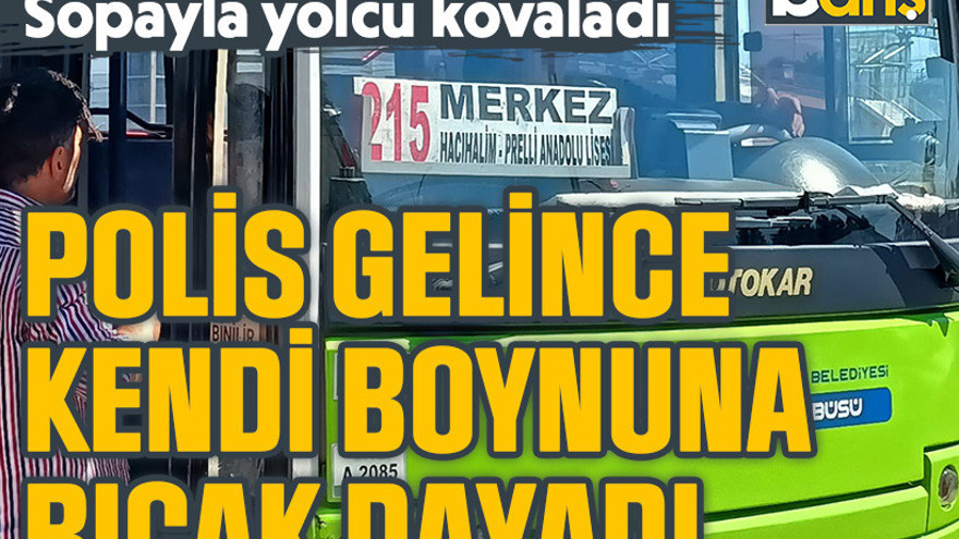 Sopayla yolcu kovaladı. Polis gelince kendi boynuna bıçak dayadı!