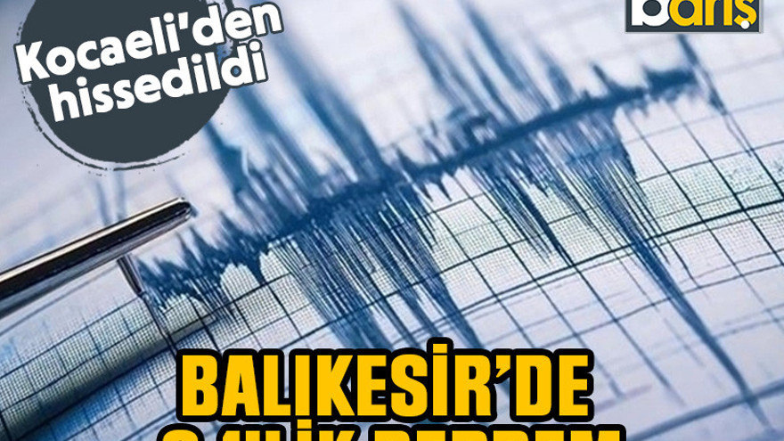 Balıkesir'de 6.1'lik deprem: Kocaeli'den hissedildi