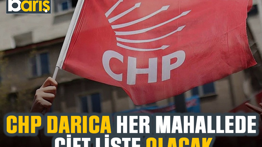 CHP Darıca her mahallede çift liste olacak