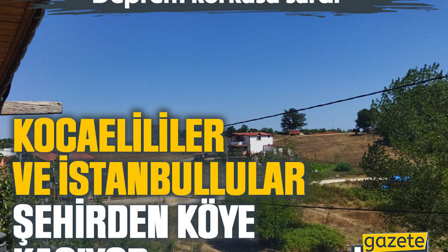 Deprem korkusu sardı: Kocaelililer ve İstanbullular şehirden köye kaçıyor