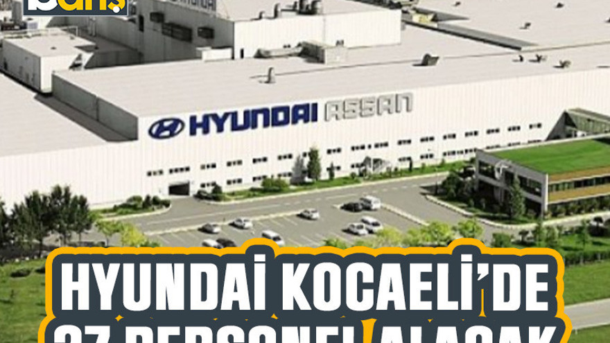 Hyundai Kocaeli'de 37 personel alacak!