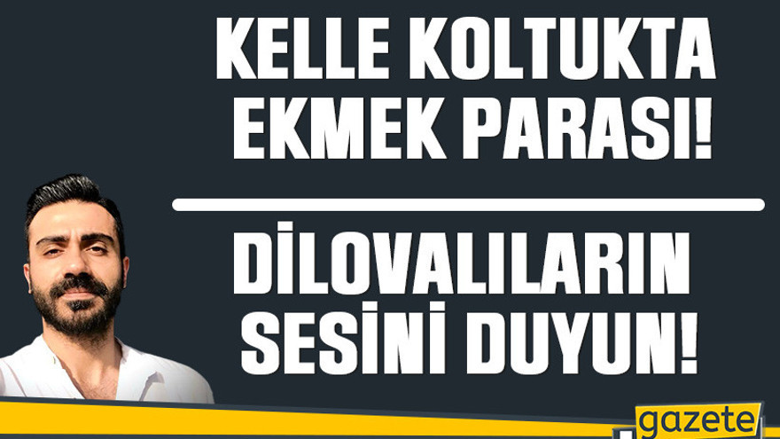 Kelle koltukta ekmek parası!