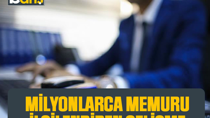 Milyonlarca memur ilgilendiren gelişme