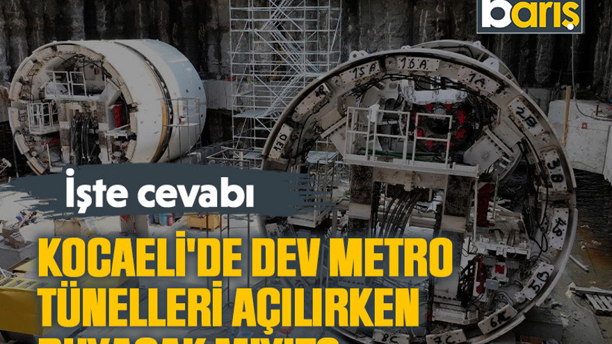 Kocaeli'de dev metro tünelleri açılırken duyacak mıyız?