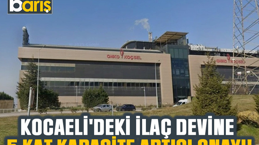 Kocaeli'deki ilaç devine 5 kat kapasite artışı onayı!