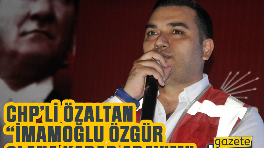 CHP’li Özaltan, “İmamoğlu özgür olana kadar adayım”