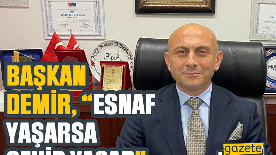 Başkan Demir, “Esnaf yaşarsa şehir yaşar”