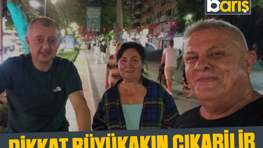 Dikkat Büyükakın çıkabilir