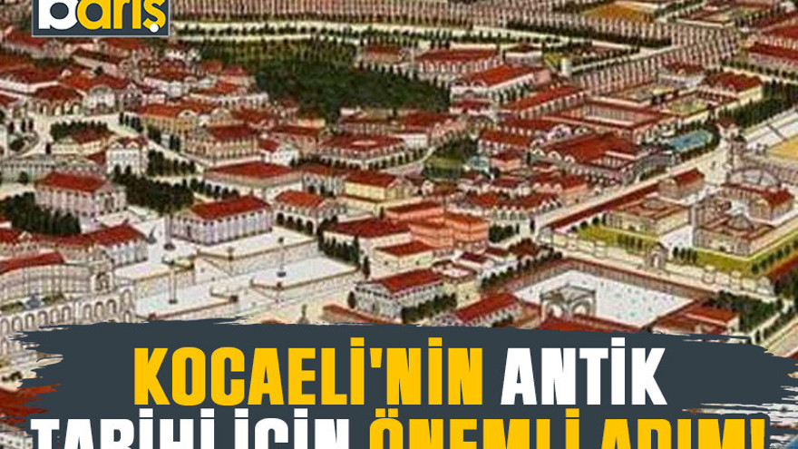 Kocaeli'nin antik tarihi için önemli adım!