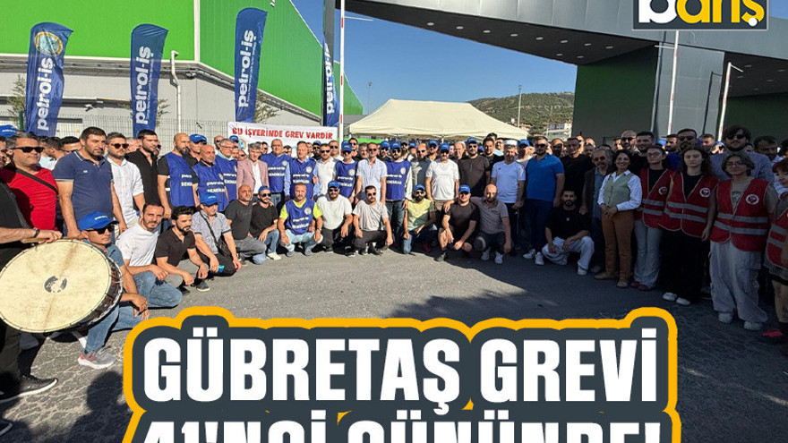 GÜBRETAŞ grevi 41'nci gününde!