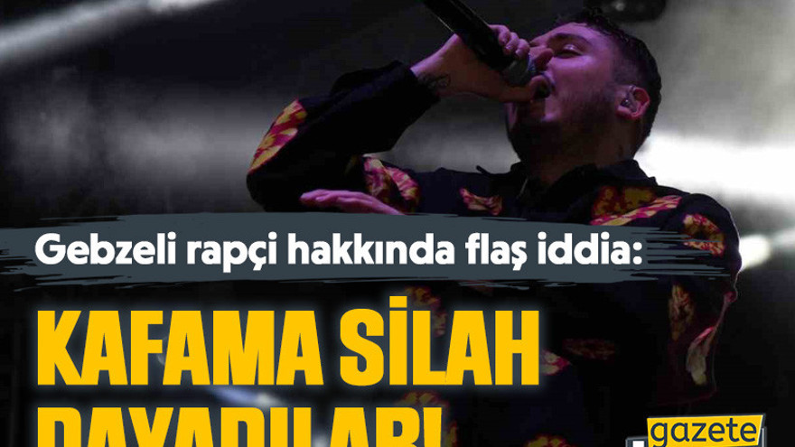 Gebzeli rapçi hakkında flaş iddia: Kafama silah dayadılar!
