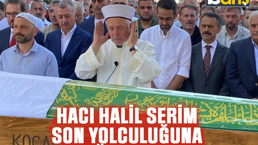 Hacı Halil Serim son yolculuğuna Kocaeli'de uğurlandı