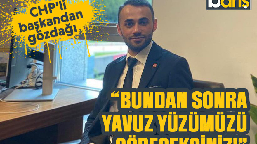 CHP’li başkandan gözdağı “Bundan sonra Yavuz yüzümüzü göreceksiniz!”