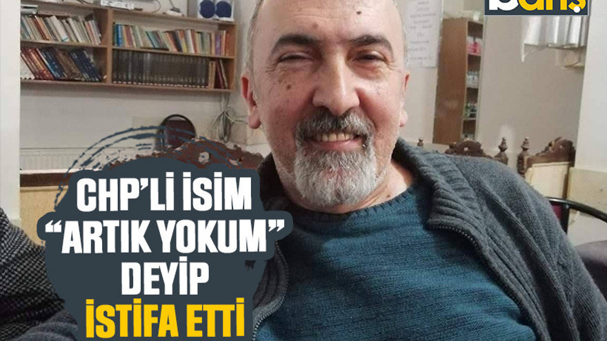 CHP’li isim “Artık yokum” deyip aile boyu istifa etti