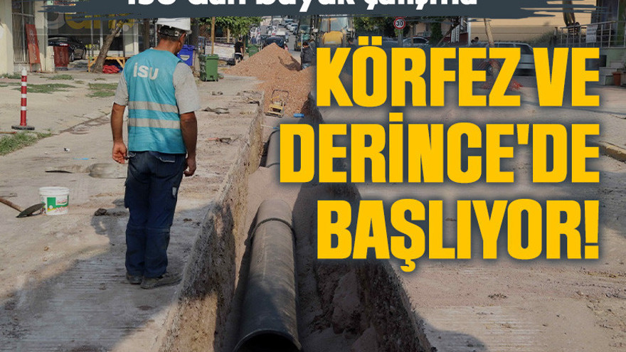 İSU'dan büyük çalışma: Körfez ve Derince'de başlıyor!