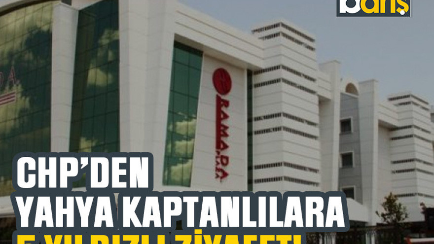 CHP’den Yahya Kaptanlılara 5 yıldızlı ziyafet!