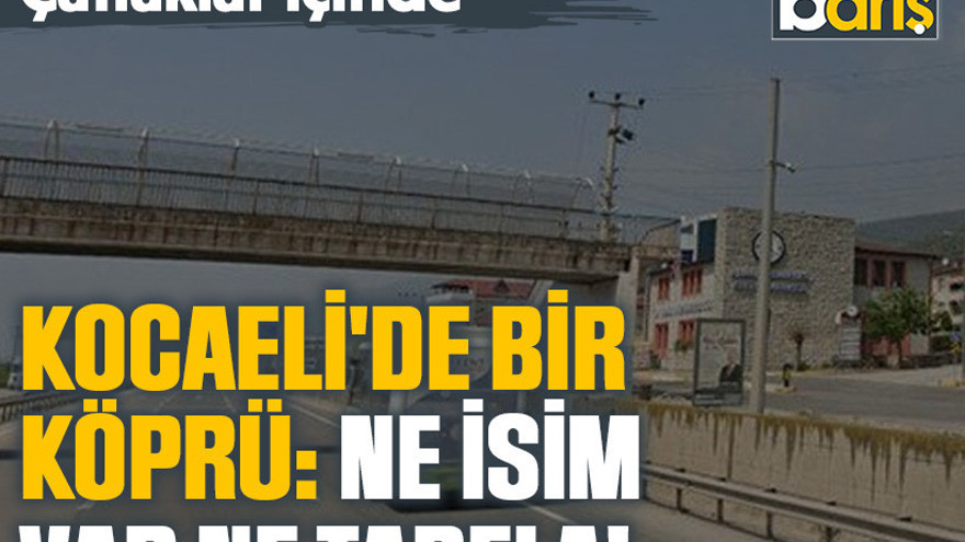 Kocaeli'de bir köprü: Ne isim var ne tabela!