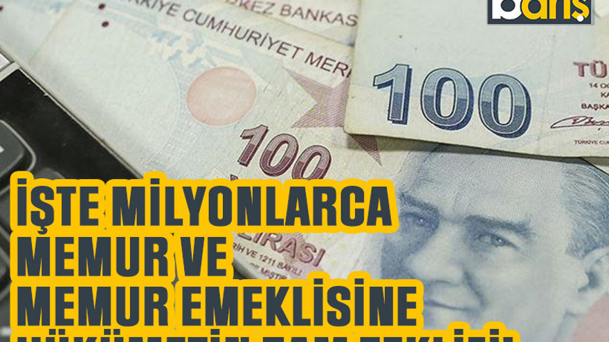 İşte milyonlarca memur ve memur emeklisine hükümetin zam teklifi!