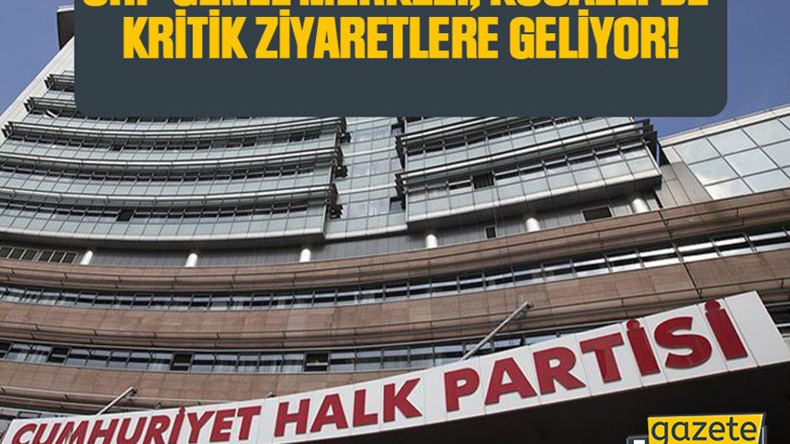 CHP Genel Merkezi, Kocaeli'de kritik ziyaretlere geliyor!