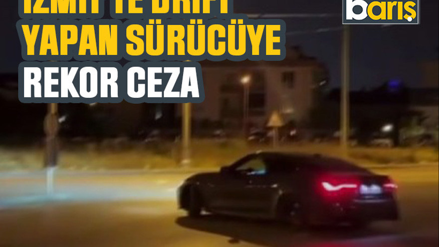 İzmit’te drift yapan sürücüye rekor ceza