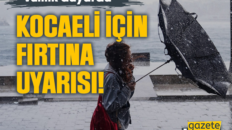Valilik duyurdu: Kocaeli için fırtına uyarısı!