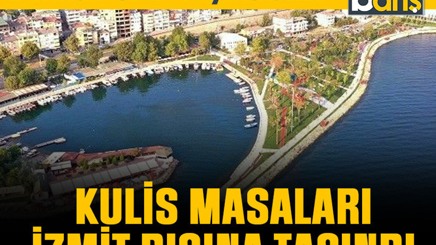 Dikkat CHP’li çıkabilir, Kulis masaları İzmit dışına taşındı