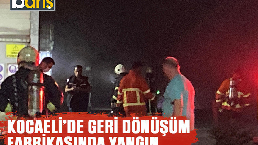 Kocaeli’de geri dönüşüm fabrikasında yangın