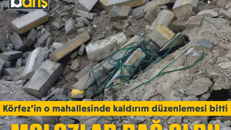 Körfez’in o mahallesinde kaldırım düzenlemesi bitti, molozlardan dağ oldu