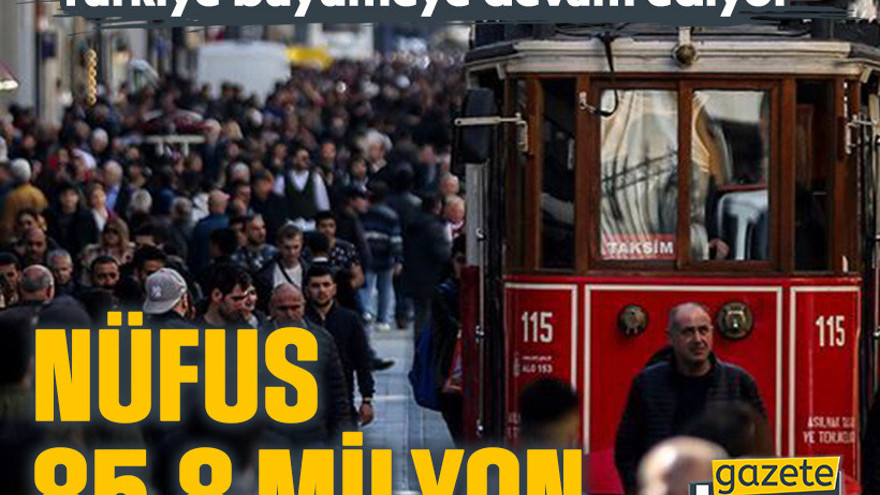 Türkiye büyümeye devam ediyor: Nüfus 85,8 milyon