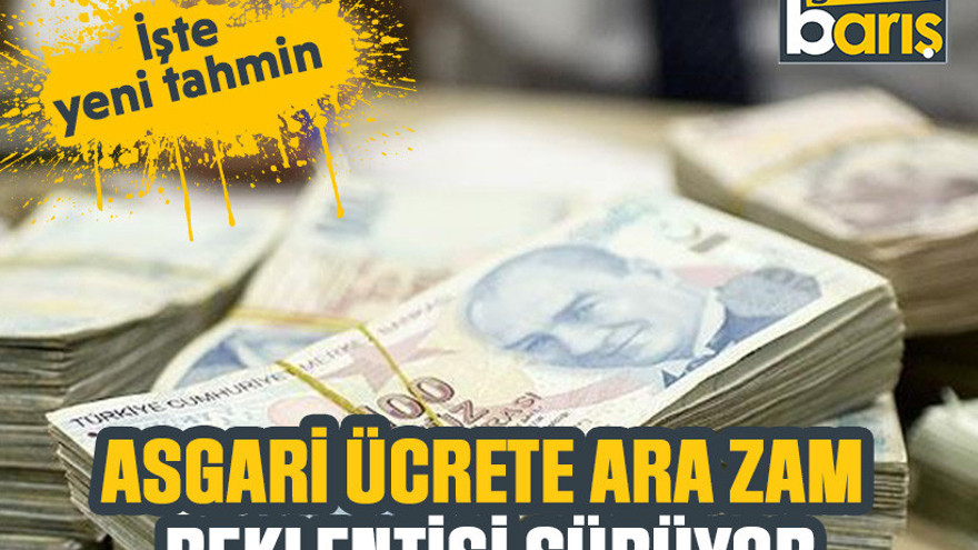 Asgari ücrete ara zam beklentisi sürüyor: İşte yeni tahmin 26.524 TL