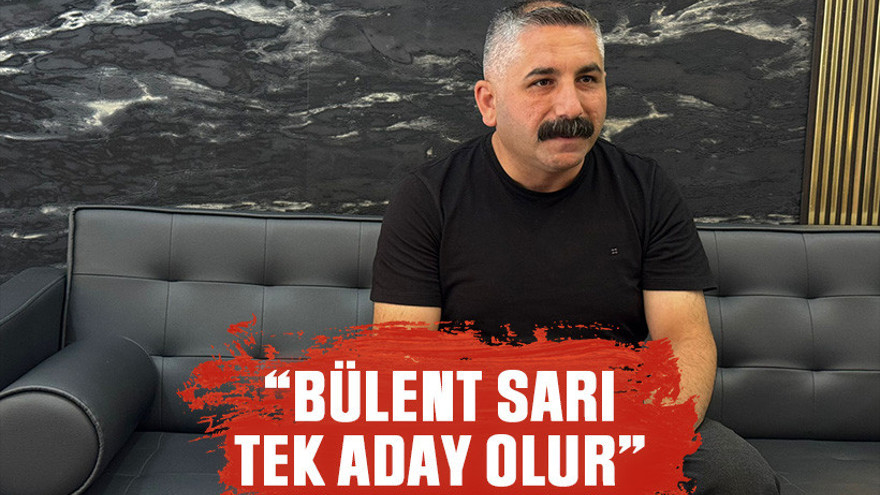 “Bülent Sarı tek aday olur”