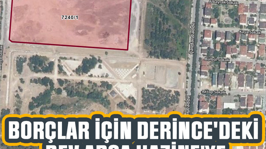 Borçlar için Derince'deki dev arsa Hazine'ye