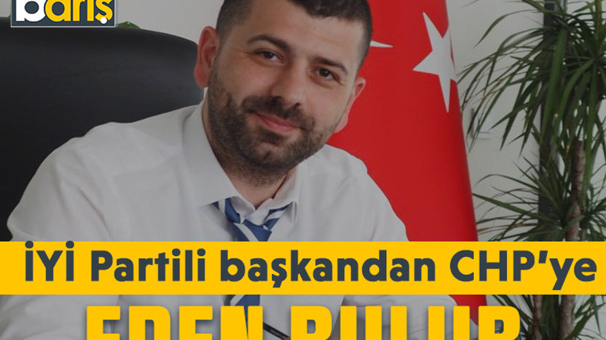 İYİ Partili başkandan CHP’ye: Eden bulur