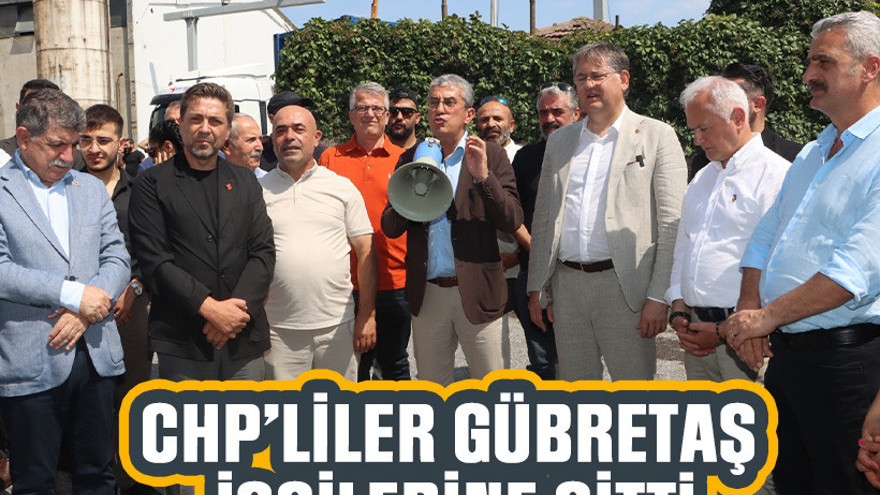 CHP’liler Gübretaş işçilerine gitti