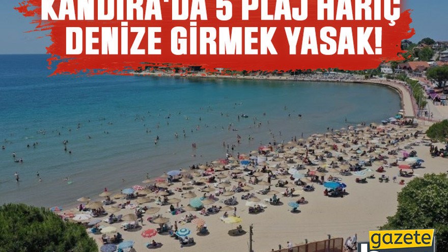 Kandıra'da 5 plaj hariç denize girmek yasak!