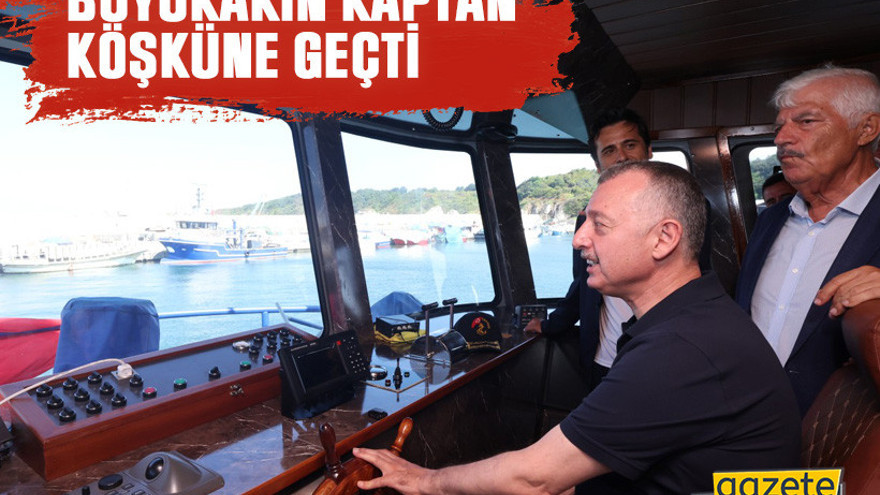 Büyükakın kaptan köşküne geçti
