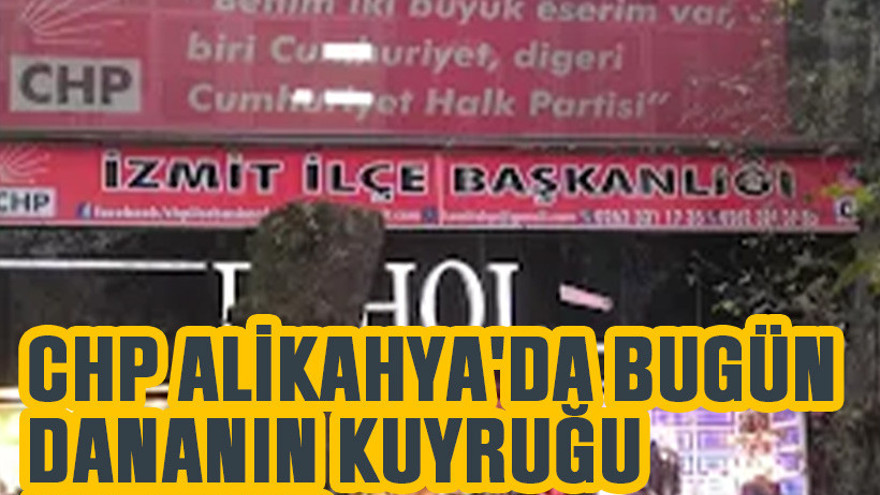 CHP Alikahya'da bugün dananın kuyruğu kopuyor