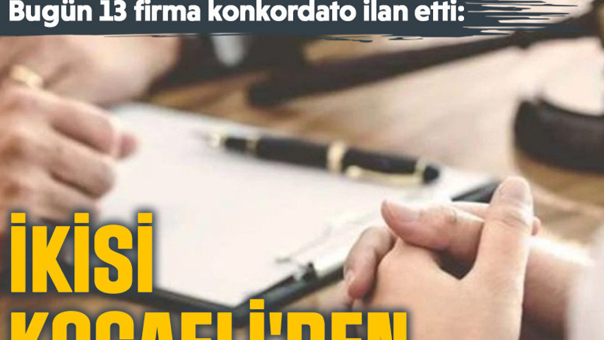 Bugün 13 firma konkordato ilan etti: 2'si Kocaeli'den