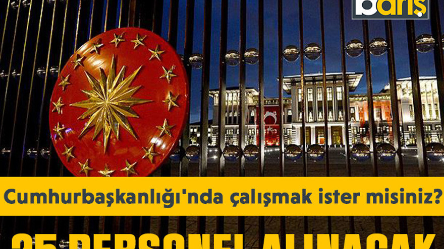 Cumhurbaşkanlığı'nda çalışmak ister misiniz? 25 personel alınacak