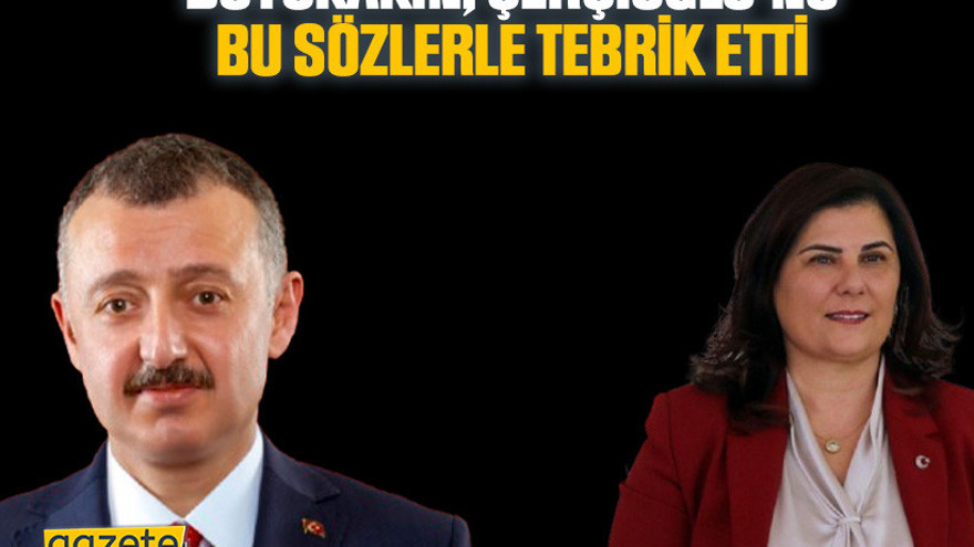 Büyükakın, Çerçioğlu’nu bu sözlerle tebrik etti