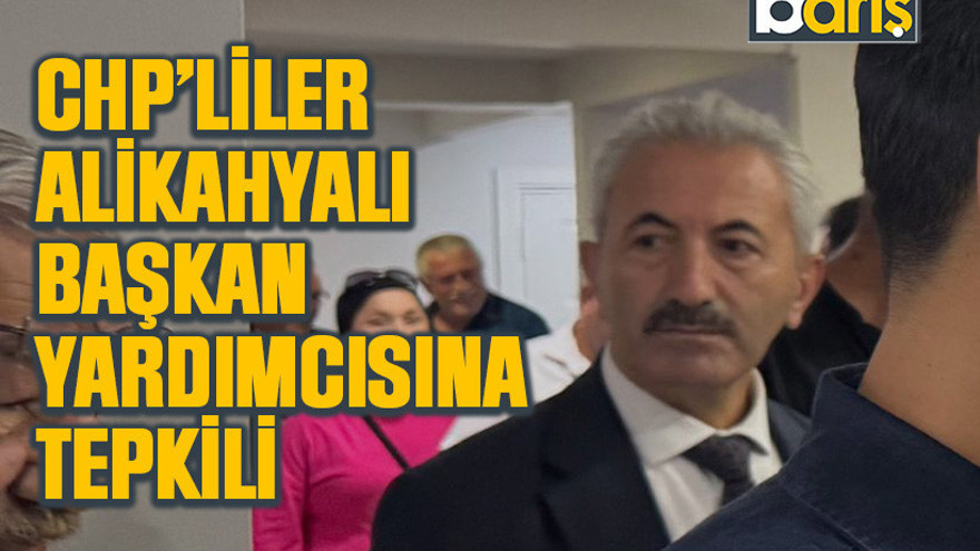 CHP’liler Alikahyalı başkan yardımcısına tepkili