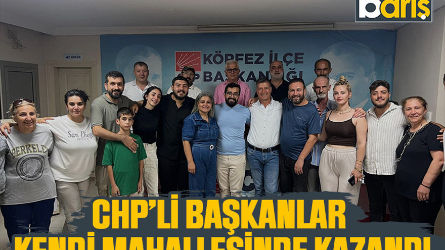 CHP’li başkanlar kendi mahallesinde kazandı