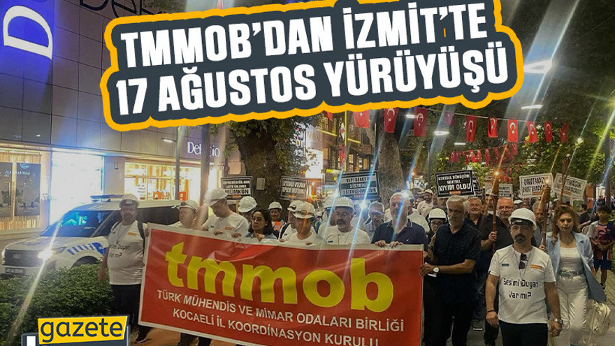 TMMOB’dan İzmit’te 17 Ağustos yürüyüşü