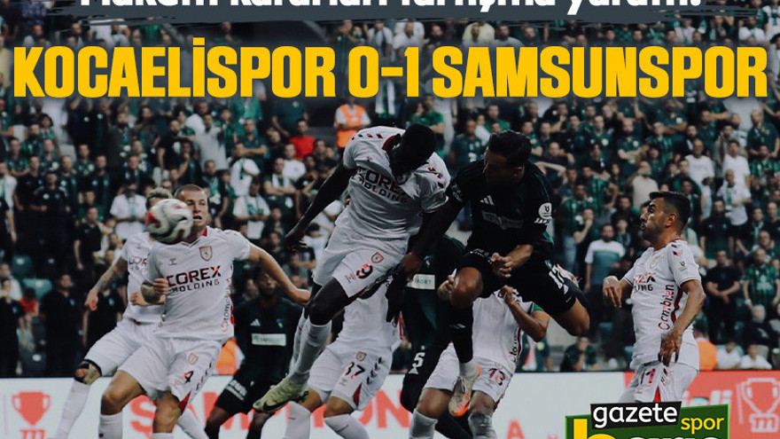 Kocaelispor 0-1 Samsunspor: Hakem kararları tartışma yarattı!