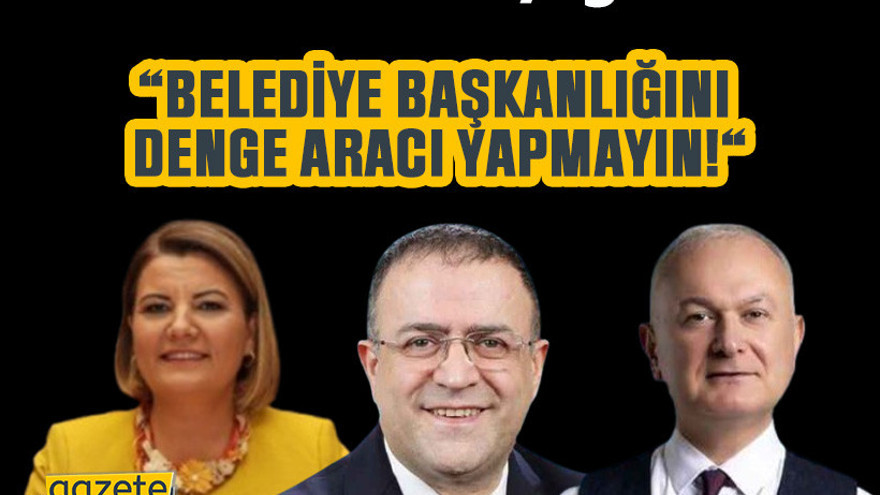 CHP’lilerden çağrı var “Belediye başkanlığını denge aracı yapmayın!“