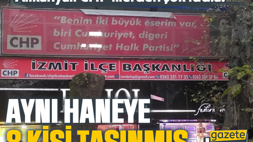 Alikahyalı CHP’lilerden şok iddia! Aynı haneye 8 kişi taşınmış