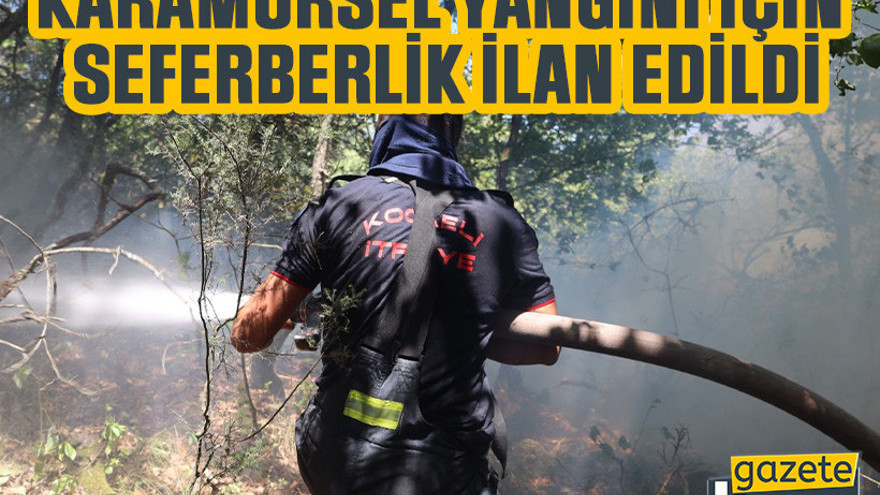 Karamürsel yangını için seferberlik ilan edildi