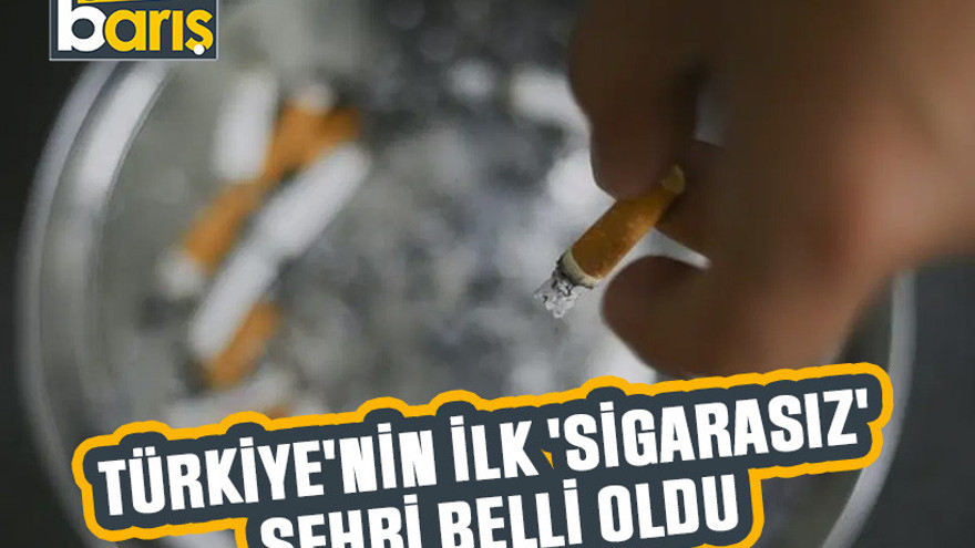 Türkiye'nin ilk 'sigarasız' şehri belli oldu